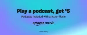 Unlock £5 Promo Credit with Amazon Music: Podcast Listening Pays Off!